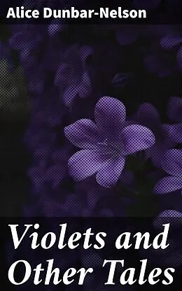 E-Book (epub) Violets and Other Tales von Alice Dunbar-Nelson