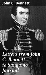 E-Book (epub) Letters from John C. Bennett to Sangamo Journal von John C. Bennett