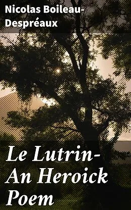 E-Book (epub) Le Lutrin-An Heroick Poem von Nicolas Boileau-Despréaux