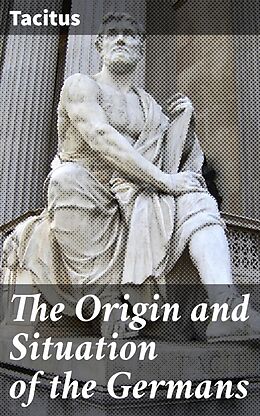 eBook (epub) The Origin and Situation of the Germans de Tacitus