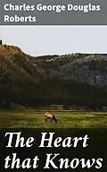 E-Book (epub) The Heart that Knows von Charles George Douglas Roberts