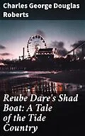 E-Book (epub) Reube Dare's Shad Boat: A Tale of the Tide Country von Charles George Douglas Roberts