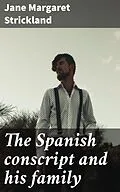 E-Book (epub) The Spanish conscript and his family von Jane Margaret Strickland