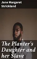 E-Book (epub) The Planter's Daughter and her Slave von Jane Margaret Strickland