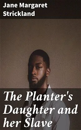 E-Book (epub) The Planter's Daughter and her Slave von Jane Margaret Strickland