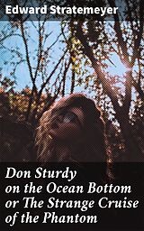 eBook (epub) Don Sturdy on the Ocean Bottom or The Strange Cruise of the Phantom de Edward Stratemeyer