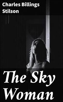 E-Book (epub) The Sky Woman von Charles Billings Stilson
