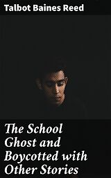 eBook (epub) The School Ghost and Boycotted with Other Stories de Talbot Baines Reed