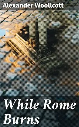E-Book (epub) While Rome Burns von Alexander Woollcott