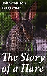 eBook (epub) The Story of a Hare de John Coulson Tregarthen