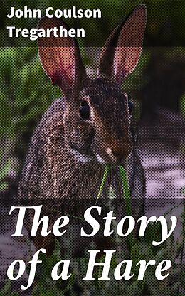 eBook (epub) The Story of a Hare de John Coulson Tregarthen