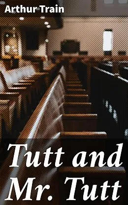 E-Book (epub) Tutt and Mr. Tutt von Arthur Train