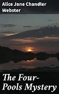 E-Book (epub) The Four-Pools Mystery von Alice Jane Chandler Webster