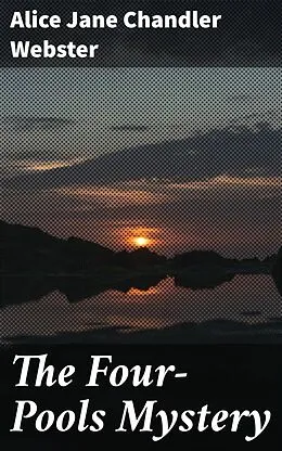 E-Book (epub) The Four-Pools Mystery von Alice Jane Chandler Webster