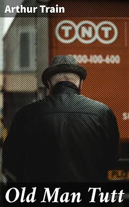 E-Book (epub) Old Man Tutt von Arthur Train