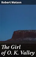 E-Book (epub) The Girl of O. K. Valley von Robert Watson