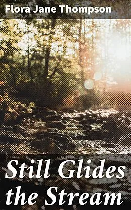 E-Book (epub) Still Glides the Stream von Flora Jane Thompson