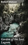 E-Book (epub) Gordon of the Lost Lagoon von Robert Watson