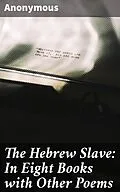 E-Book (epub) The Hebrew Slave: In Eight Books with Other Poems von Anonymous
