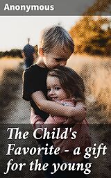 eBook (epub) The Child's Favorite - a gift for the young de Anonymous