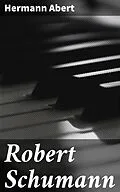 E-Book (epub) Robert Schumann von Hermann Abert