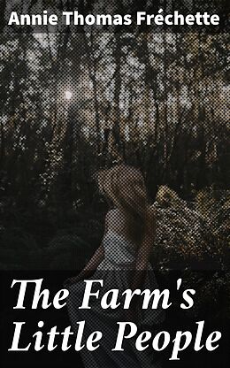 eBook (epub) The Farm's Little People de Annie Thomas Fréchette