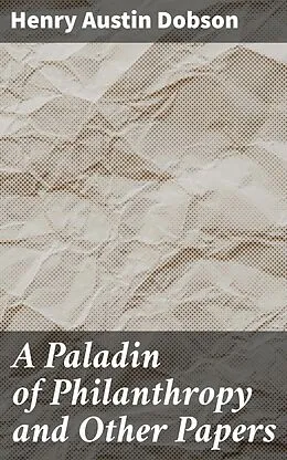E-Book (epub) A Paladin of Philanthropy and Other Papers von Henry Austin Dobson