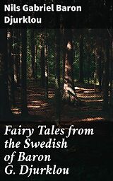 eBook (epub) Fairy Tales from the Swedish of Baron G. Djurklou de Nils Gabriel Baron Djurklou