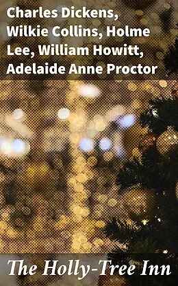 E-Book (epub) The Holly-Tree Inn von Charles Dickens, Wilkie Collins, Holme Lee