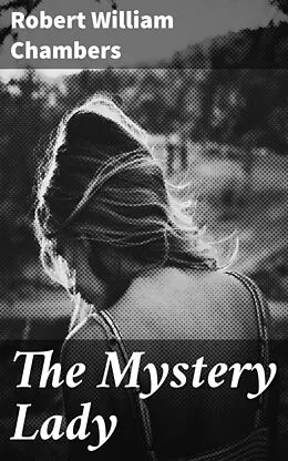 E-Book (epub) The Mystery Lady von Robert William Chambers