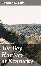 eBook (epub) The Boy Hunters of Kentucky de Edward S. Ellis