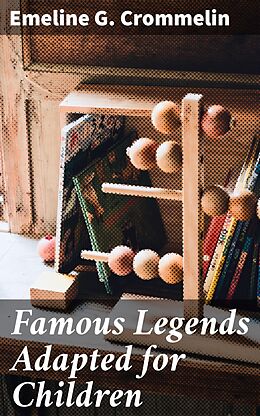 eBook (epub) Famous Legends Adapted for Children de Emeline G. Crommelin