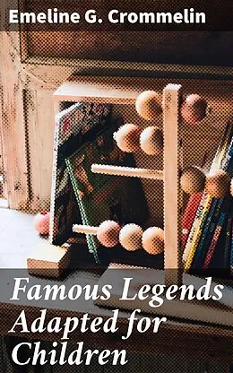 E-Book (epub) Famous Legends Adapted for Children von Emeline G. Crommelin