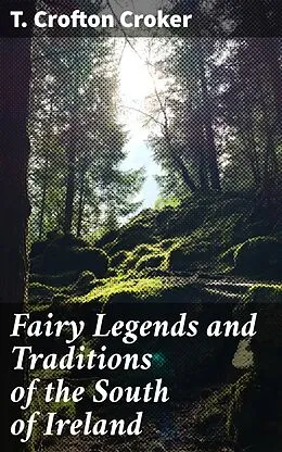 E-Book (epub) Fairy Legends and Traditions of the South of Ireland von T. Crofton Croker