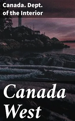 E-Book (epub) Canada West von Canada. Dept. of the Interior