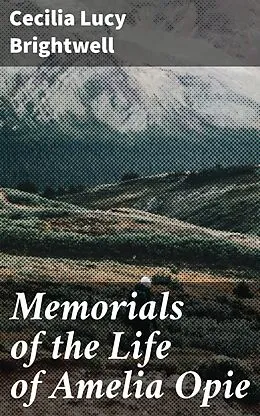 E-Book (epub) Memorials of the Life of Amelia Opie von Cecilia Lucy Brightwell