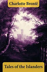 eBook (epub) Tales of the Islanders (The Complete 4 Volumes) de Charlotte Brontë
