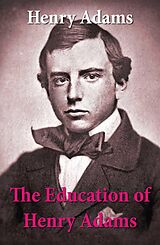 E-Book (epub) The Education of Henry Adams von Henry Adams