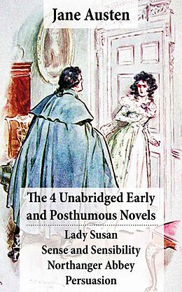 E-Book (epub) The 4 Unabridged Early and Posthumous Novels: Lady Susan + Sense and Sensibility + Northanger Abbey + Persuasion von Jane Austen