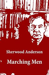 E-Book (epub) Marching Men (Unabridged) von Sherwood Anderson