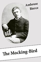 E-Book (epub) The Mocking-Bird (A Short Story From The American Civil War) von Ambrose Bierce