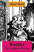 E-Book (epub) Roxana - The Fortunate Mistress (From wealth to prostitution to freedom) von Daniel Defoe