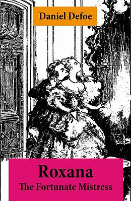 E-Book (epub) Roxana - The Fortunate Mistress (From wealth to prostitution to freedom) von Daniel Defoe