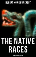 E-Book (epub) The Native Races (Complete 5 Part Edition) von Hubert Howe Bancroft