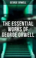 E-Book (epub) The Essential Works of George Orwell von George Orwell