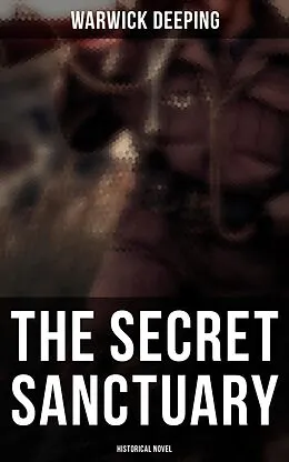 E-Book (epub) The Secret Sanctuary (Historical Novel) von Warwick Deeping