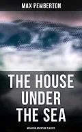 E-Book (epub) The House Under the Sea (Musaicum Adventure Classics) von Max Pemberton