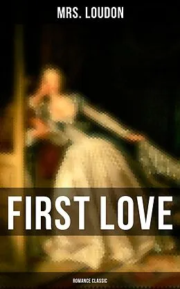 E-Book (epub) First Love (Romance Classic) von Mrs. Loudon