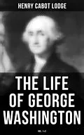 E-Book (epub) The Life of George Washington (Vol. 1&2) von Henry Cabot Lodge