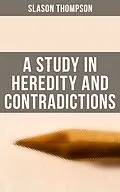 E-Book (epub) A Study in Heredity and Contradictions von Slason Thompson